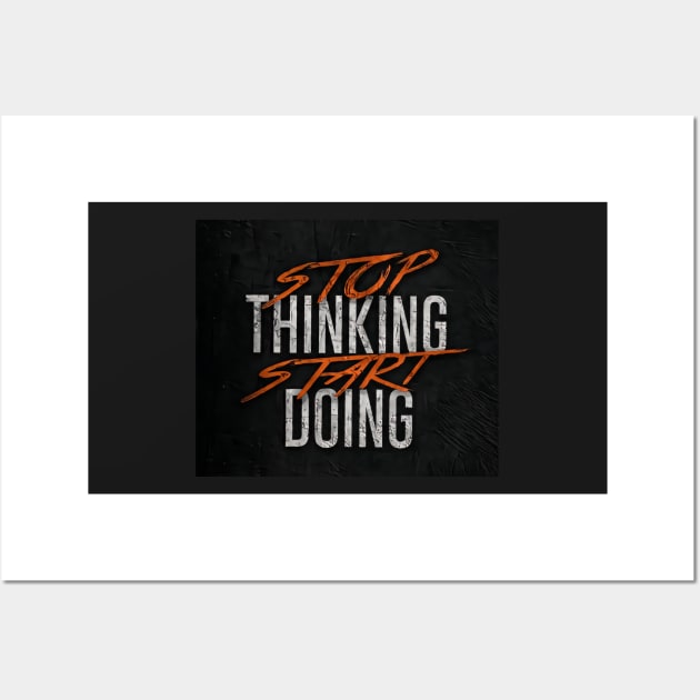 Stop thinking start doing Wall Art by daghlashassan